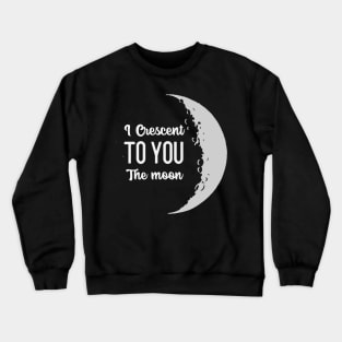 I Crescent To You, The Moon Crewneck Sweatshirt